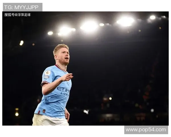 凯文德布劳内如何凭借全面能力成为曼城核心中场并引领球队持续争冠